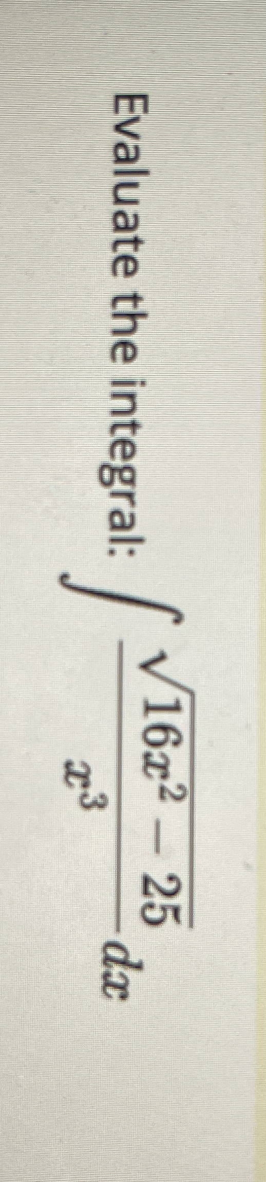 Evaluate the integral: 1 6 x 2 - 2 5 2 x 3 d x