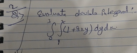 Evaluate double integral: 0 3 y x ( 1 + 8 x y ) d