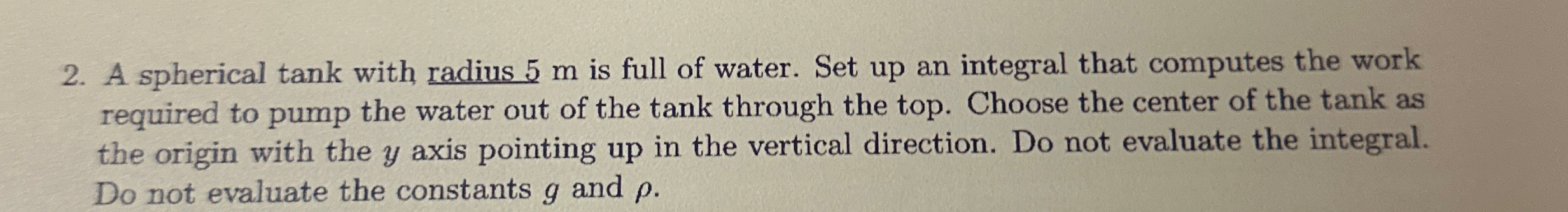 A spherical tank with radius 5 m is full of