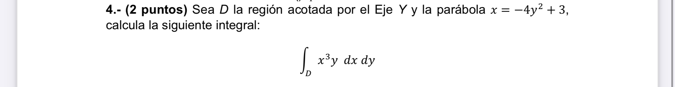 4 . - ( 2 puntos ) Sea D la regi n acotada por el