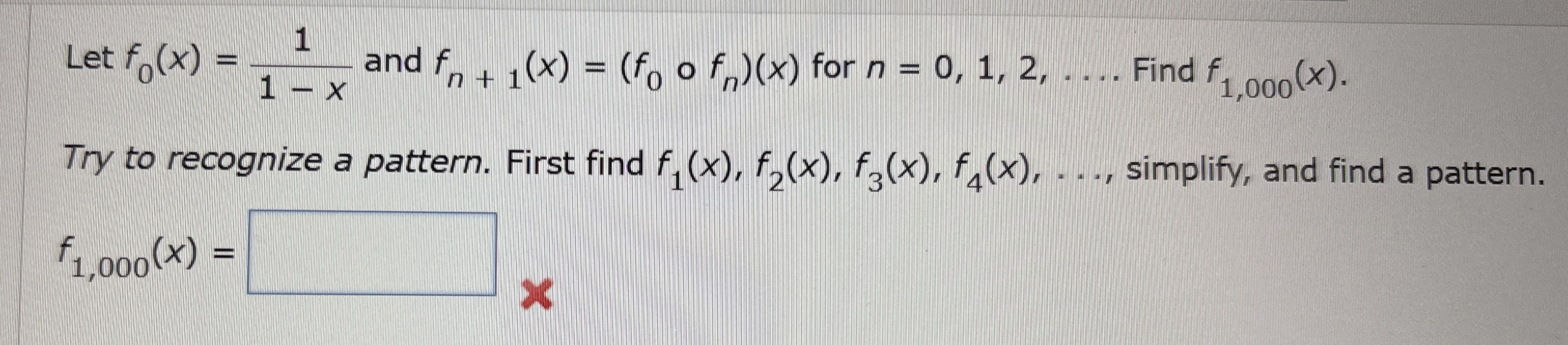 Let f 0 ( x ) = 1 1 - x and f n 1 ( x ) = ( f 0 @