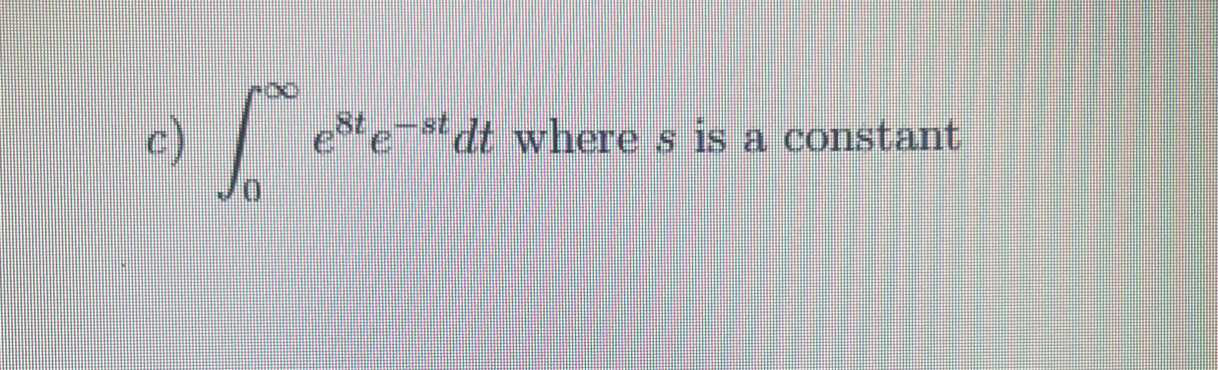 c ) 0 e 8 t e - s t d t where s is a constant