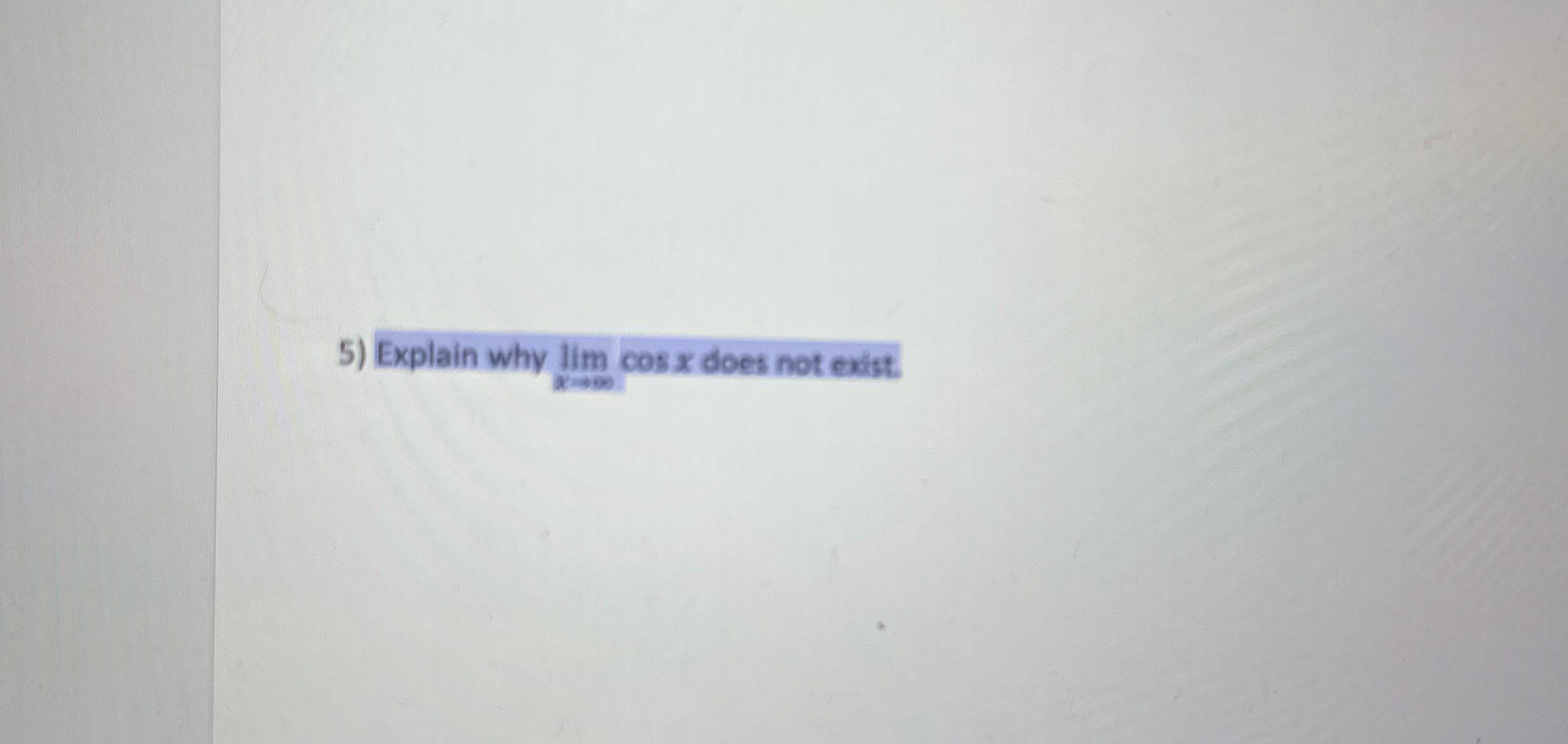 Explain why lim x c o s x does not exist