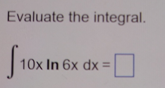 Evaluate the integral. 1 0 x l n 6 x d x =