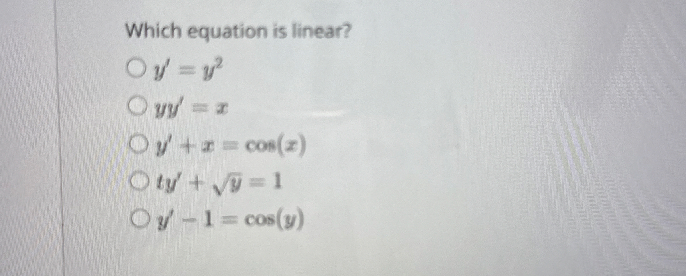 Which equation is linear? y ' = y 2 y y ' = x y '