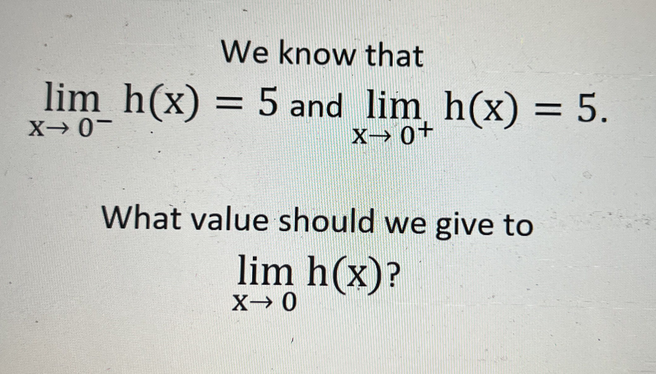 We know that lim x 0 - h ( x ) = 5 and lim x 0 +