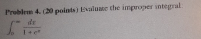 Problem 4 . ( 2 0 points ) Evaluate the improper