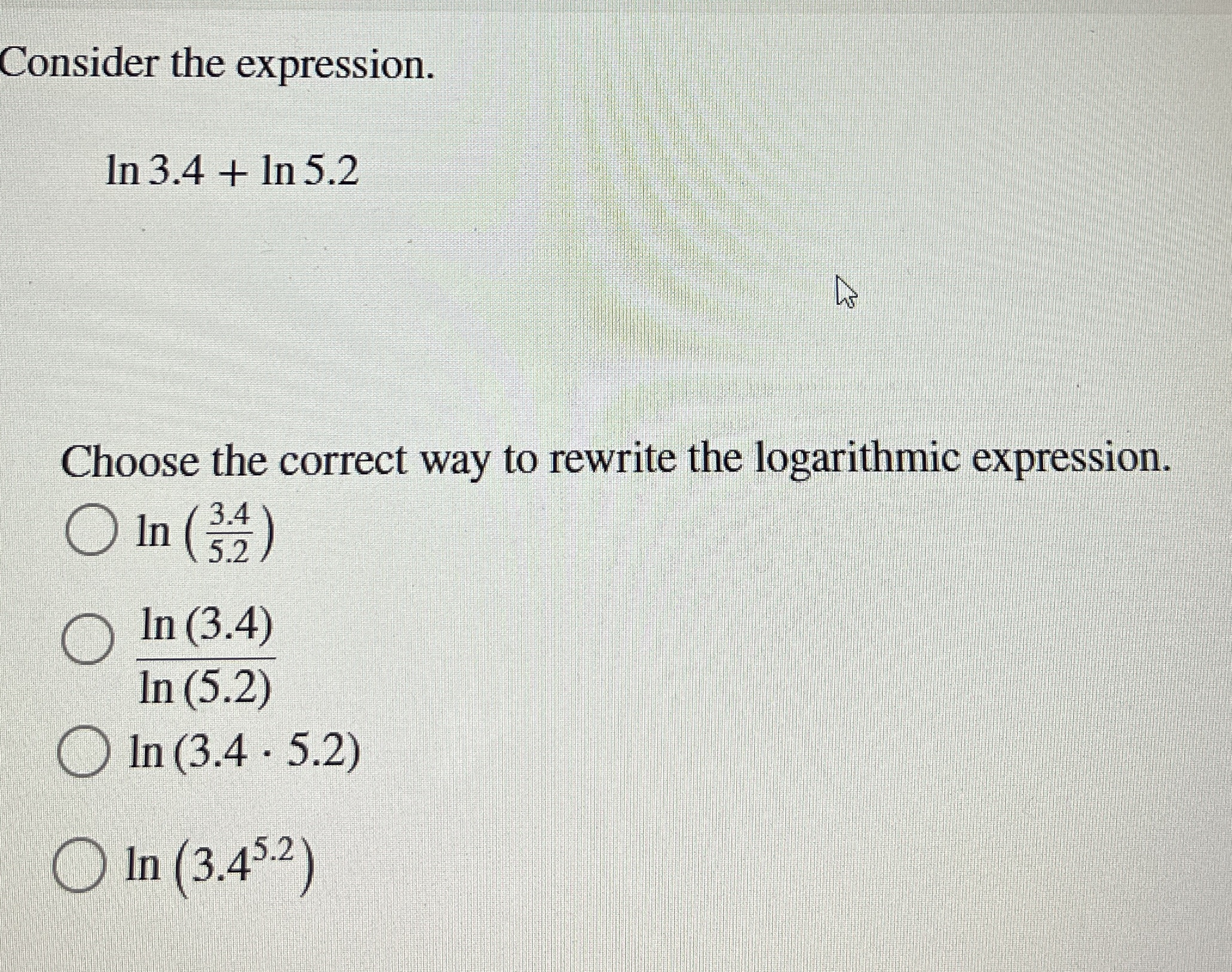Consider the expression. l n 3 . 4 + l n 5 . 2