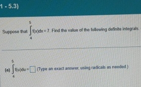 Suppose that 4 5 f ( x ) d x = 7 . Find the value
