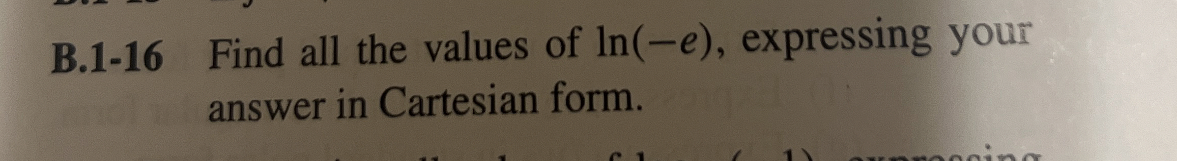 B . 1 - 1 6 Find all the values of l n ( - e ) ,