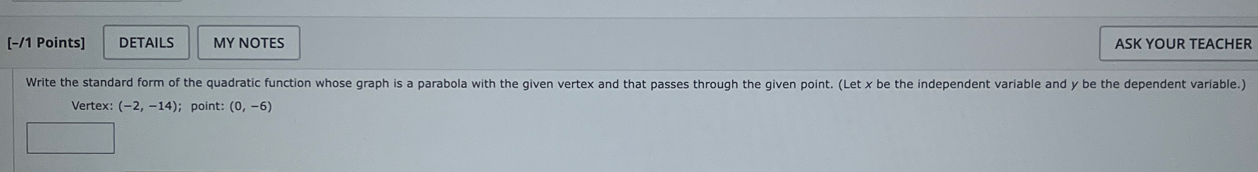 [ - / 1 Points ] Vertex: ( - 2 , - 1 4 ) ; point: