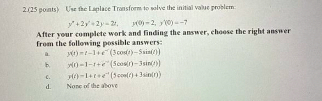 2 . ( 2 5 points ) Use the Laplace Transform to