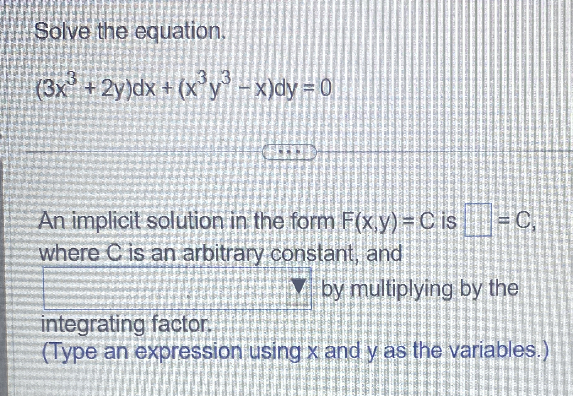 Solve the equation. ( 3 x 3 + 2 y ) d x + ( x 3 y