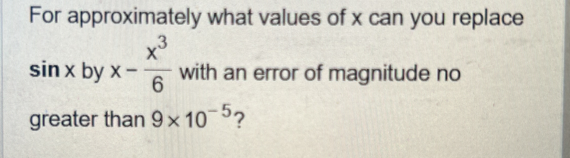 For approximately what values of x can you