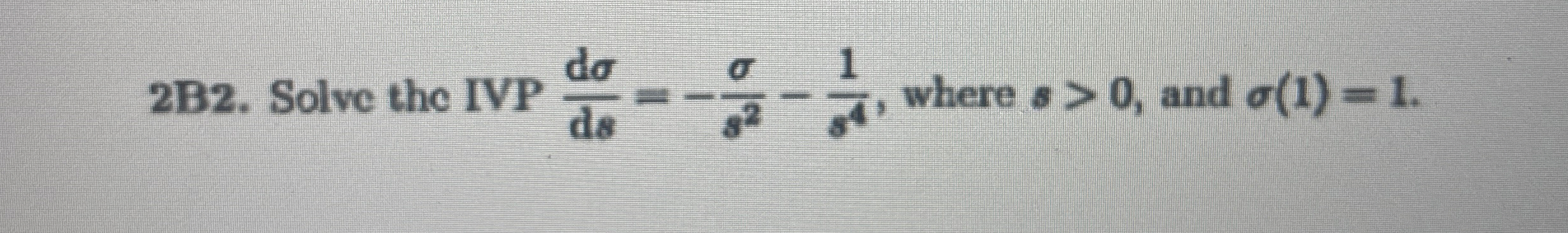 2 B 2 . Solve the IVP d d s = - s 2 - 1 s 4 ,
