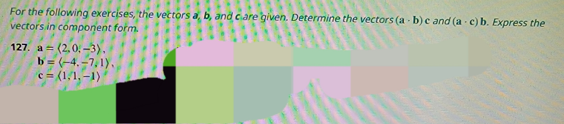 For the following exercises, the vectors a , b ,