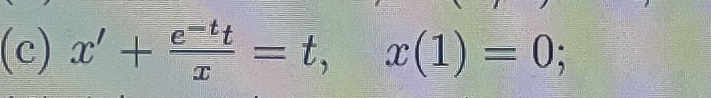 ( c ) x ' e - t t x = t , x ( 1 ) = 0 ; Solve the