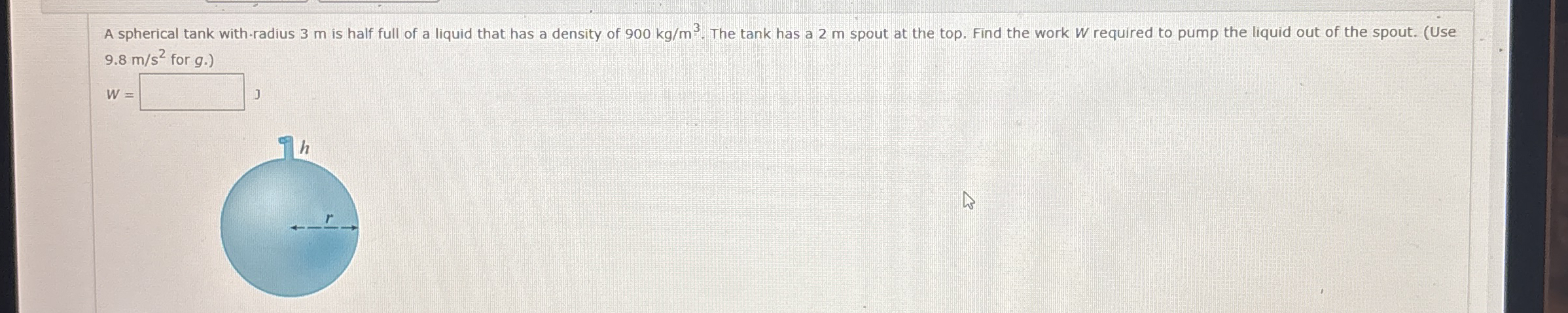 A spherical tank with - radius 3 m is half full