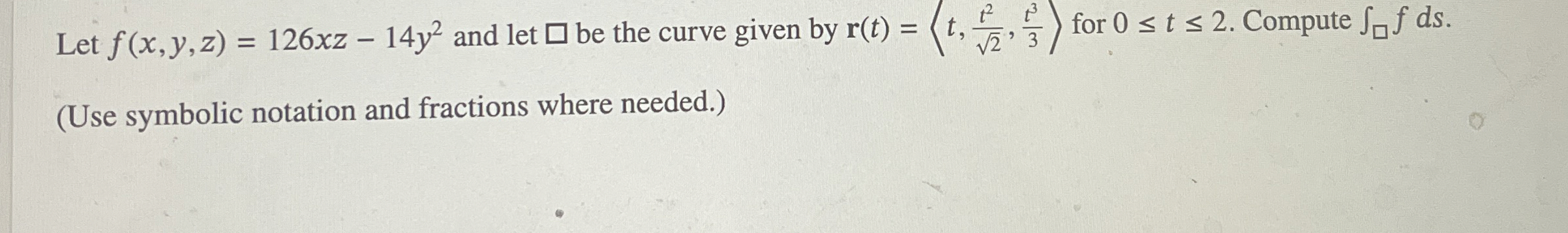 Let f ( x , y , z ) = 1 2 6 x z - 1 4 y 2 and let