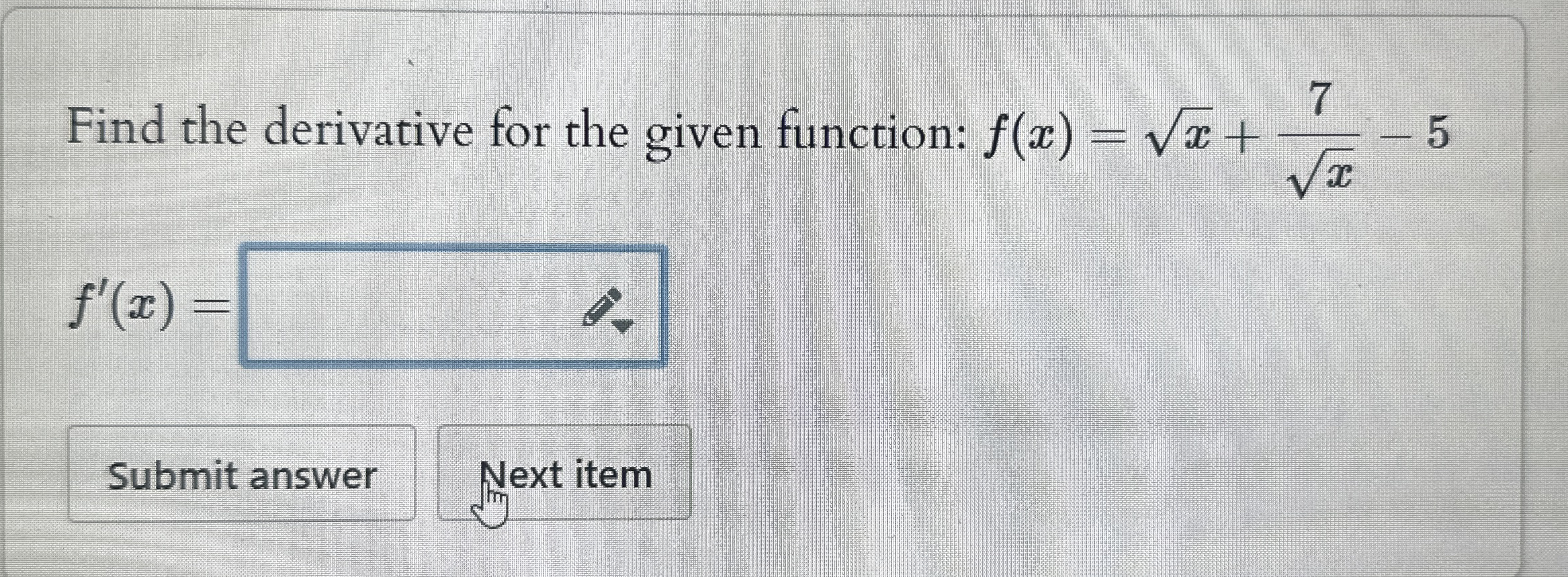 Find the derivative for the given function: f ( x
