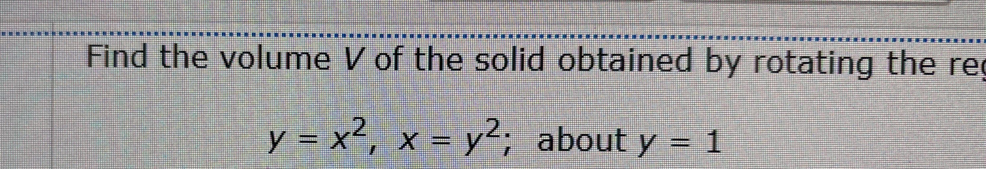 Find the volume V of the solid obtained by