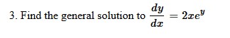 Find the general solution to ( dy ) / ( dx ) = 2