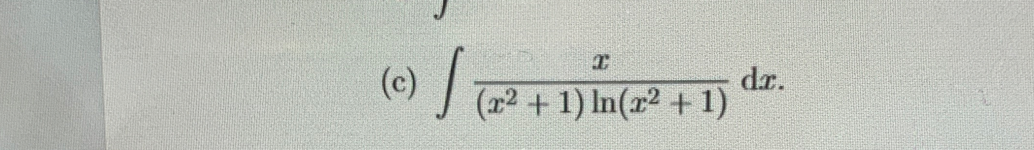 ( c ) x ( x 2 + 1 ) l n ( x 2 + 1 ) d x .