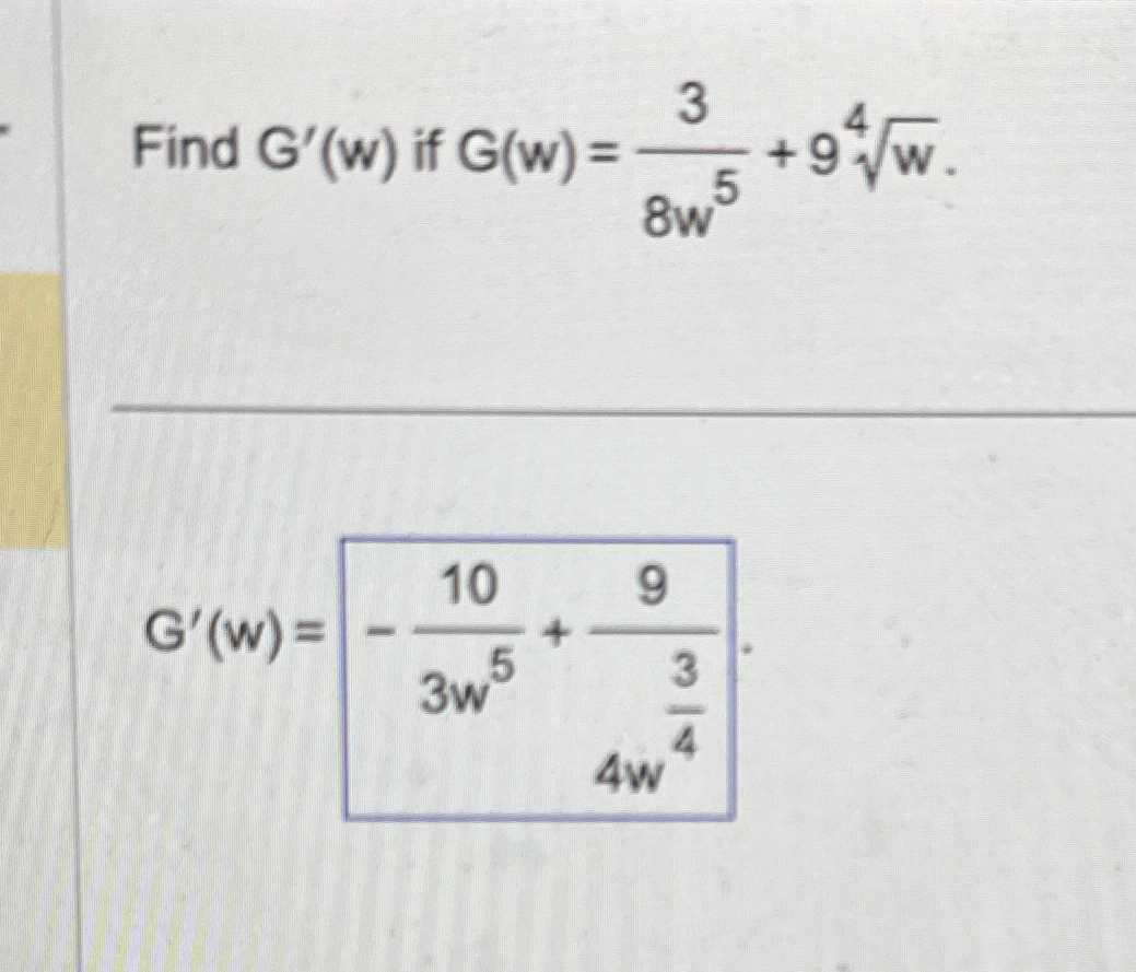 Find G ' ( w ) if G ( w ) = 3 8 w 5 + 9 w 4 G ' (