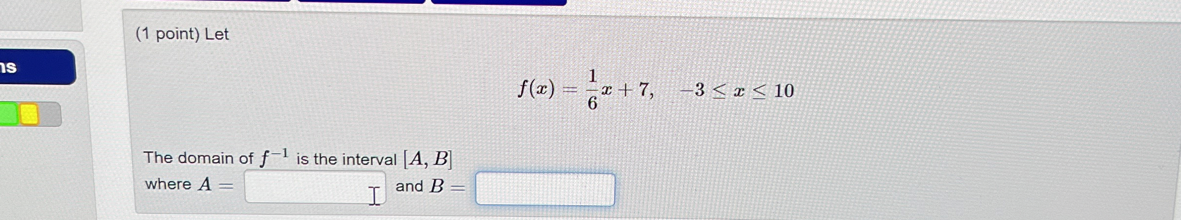 ( 1 point ) Let f ( x ) = 1 6 x + 7 , - 3 x 1 0