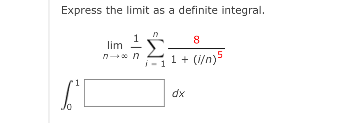 Express the limit as a definite integral. lim n 1