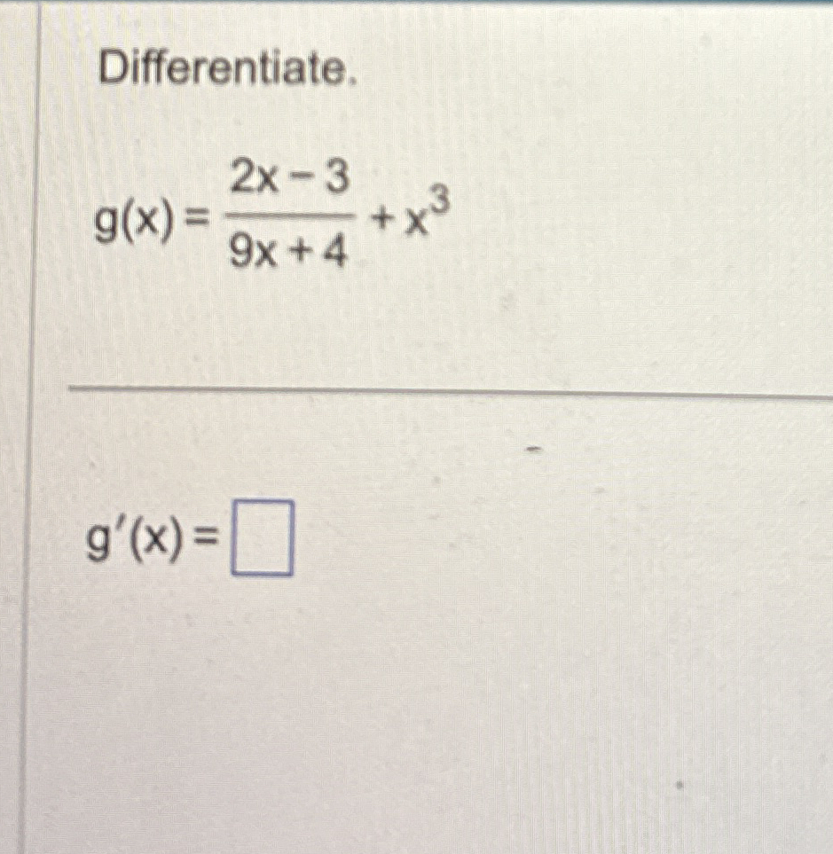 Differentiate. g ( x ) = 2 x - 3 9 x + 4 + x 3 g