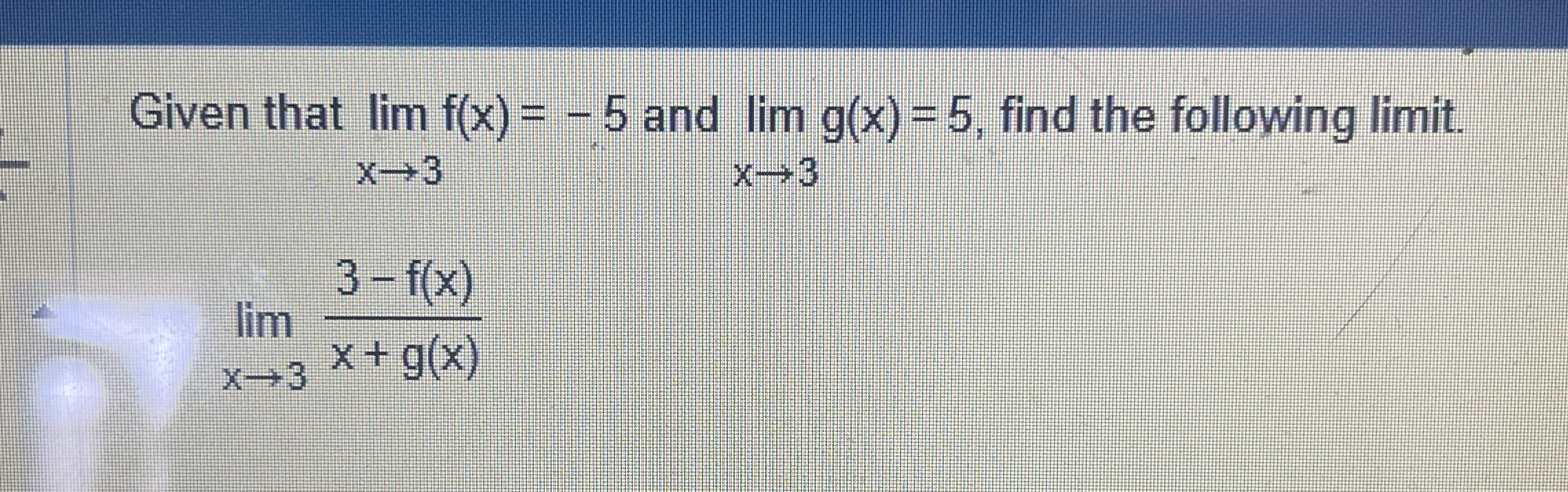 Given that lim x 3 f ( x ) = - 5 and lim x 3 g (