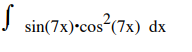 Evaluate the integrals \ int sin ( 7 x ) * cos ^