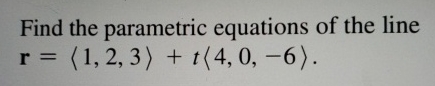 Find the parametric equations of the line r = ( :