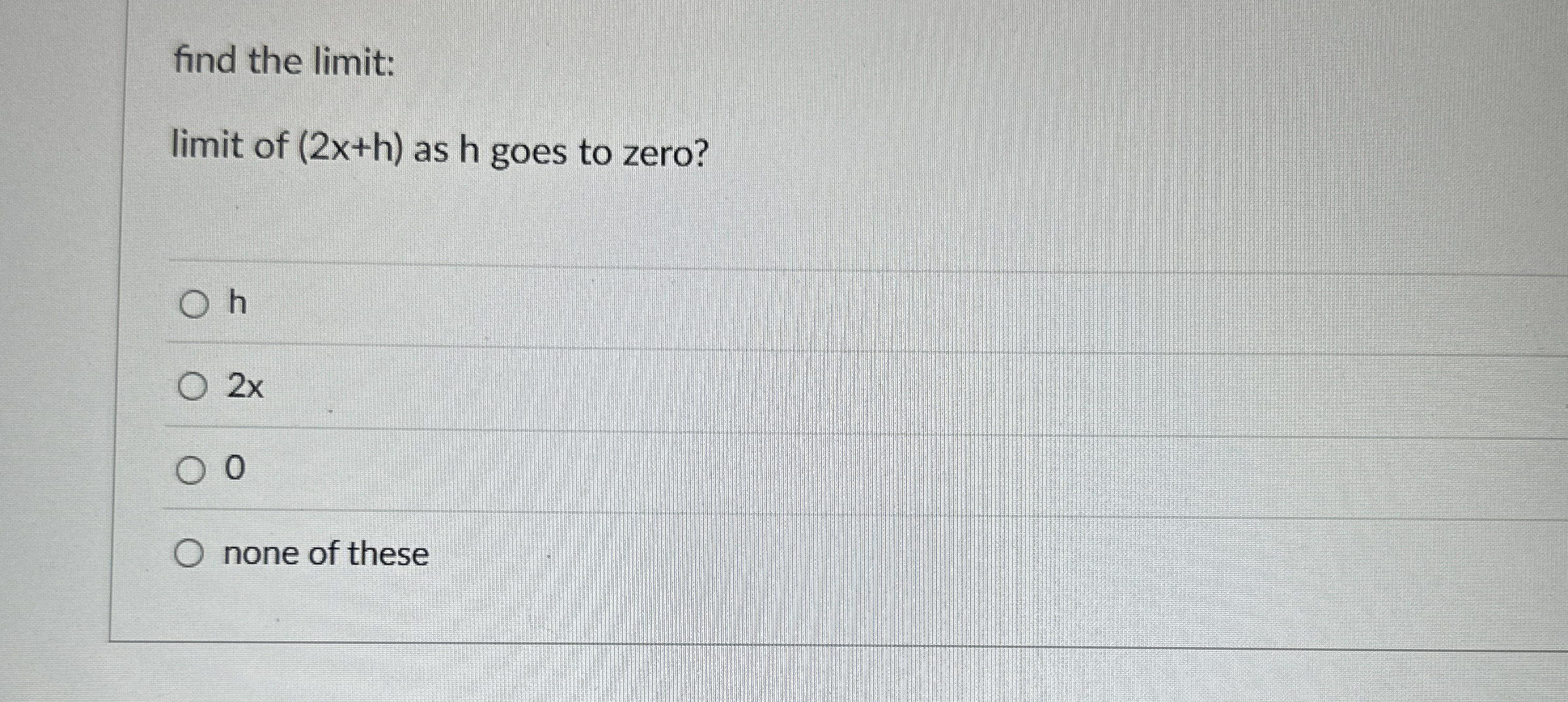 find the limit: limit of ( 2 x h ) as h goes to