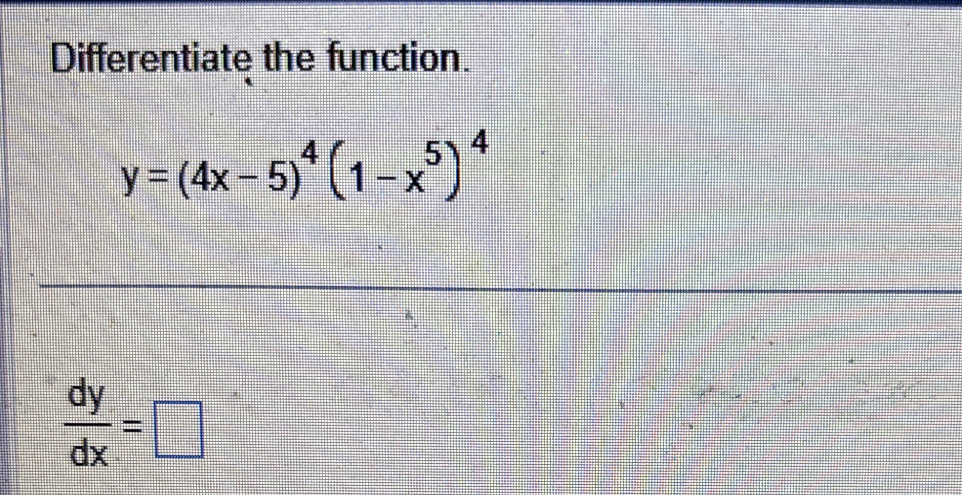 Differentiate the function. y = ( 4 x - 5 ) 4 ( 1