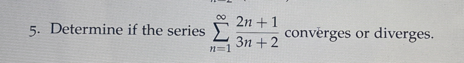 Determine if the series n = 1 2 n + 1 3 n + 2
