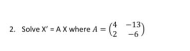 Solve x ' = A x where Note * that this is a