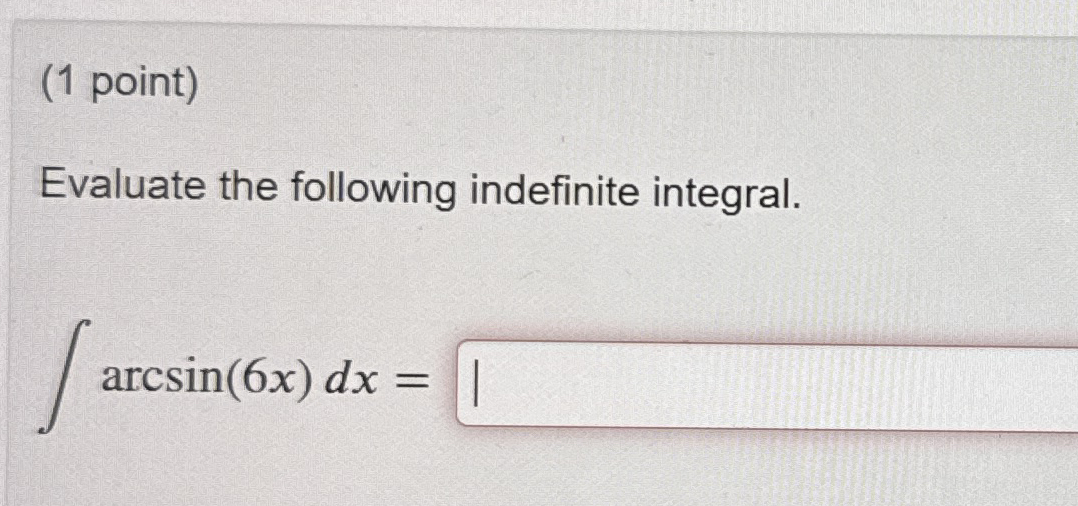 ( 1 point ) Evaluate the following indefinite