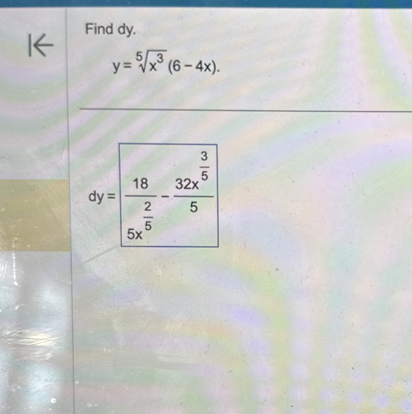 Find d y . y = x 3 5 ( 6 - 4 x ) d y = 1 8 5 x 2