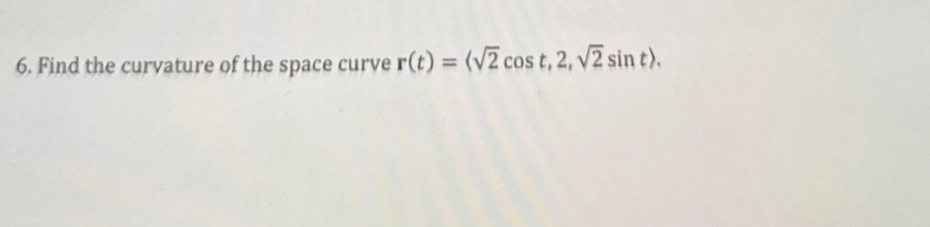 Find the curvature of the space curve r ( t ) = (