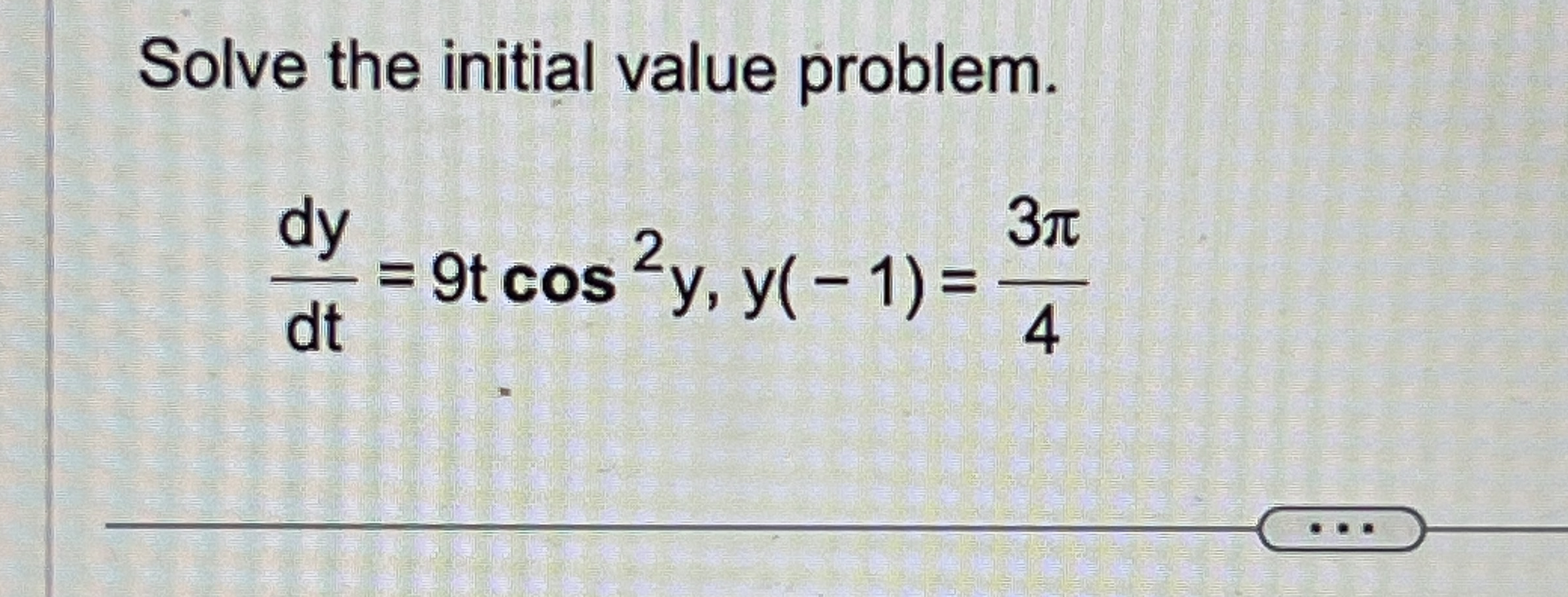 Solve the initial value problem. d y d t = 9 t c