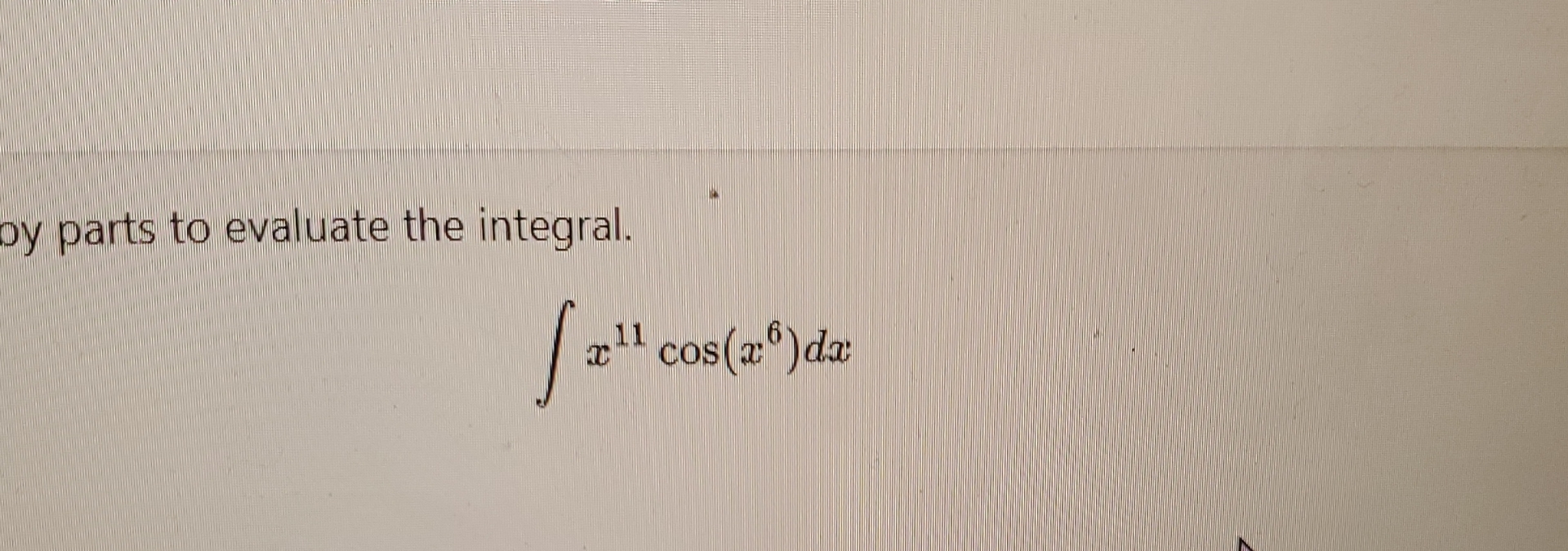 evaluate the integral. x 1 1 c o s ( x 6 ) d x