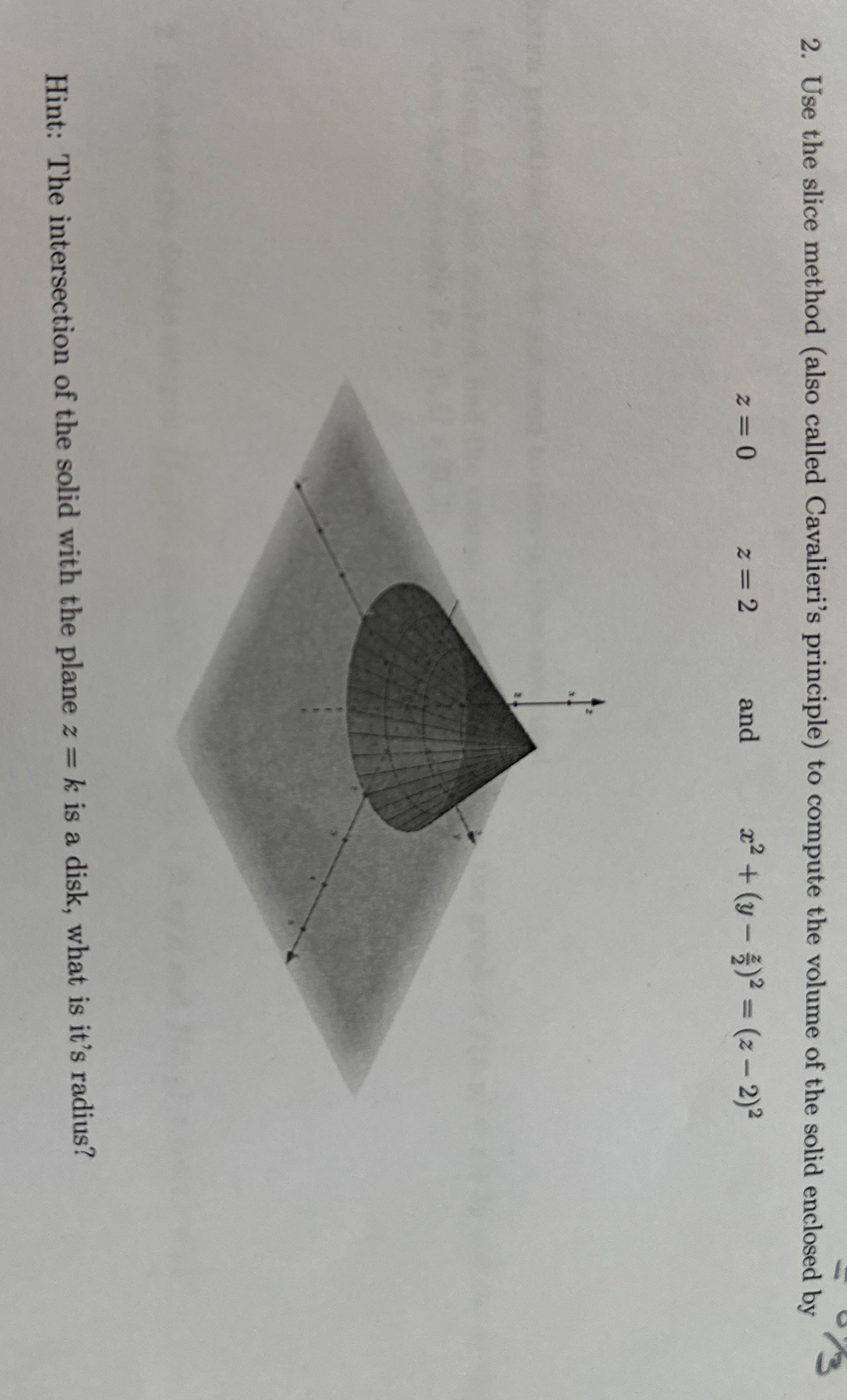 Use the slice method ( also called Cavalieri's