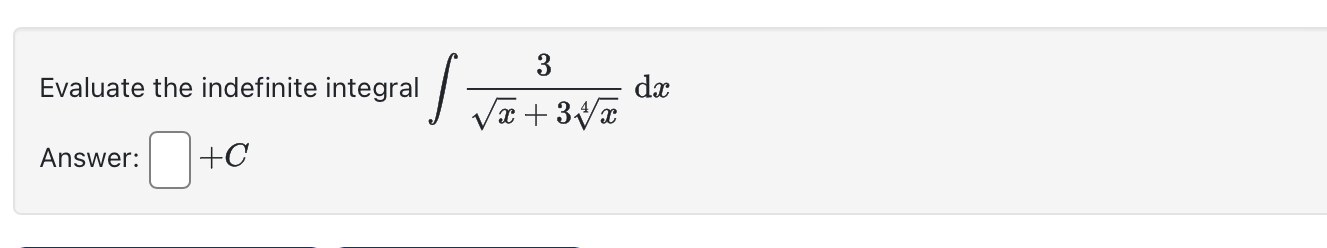Evaluate the indefinite integral 3 x 2 + 3 x 4 d