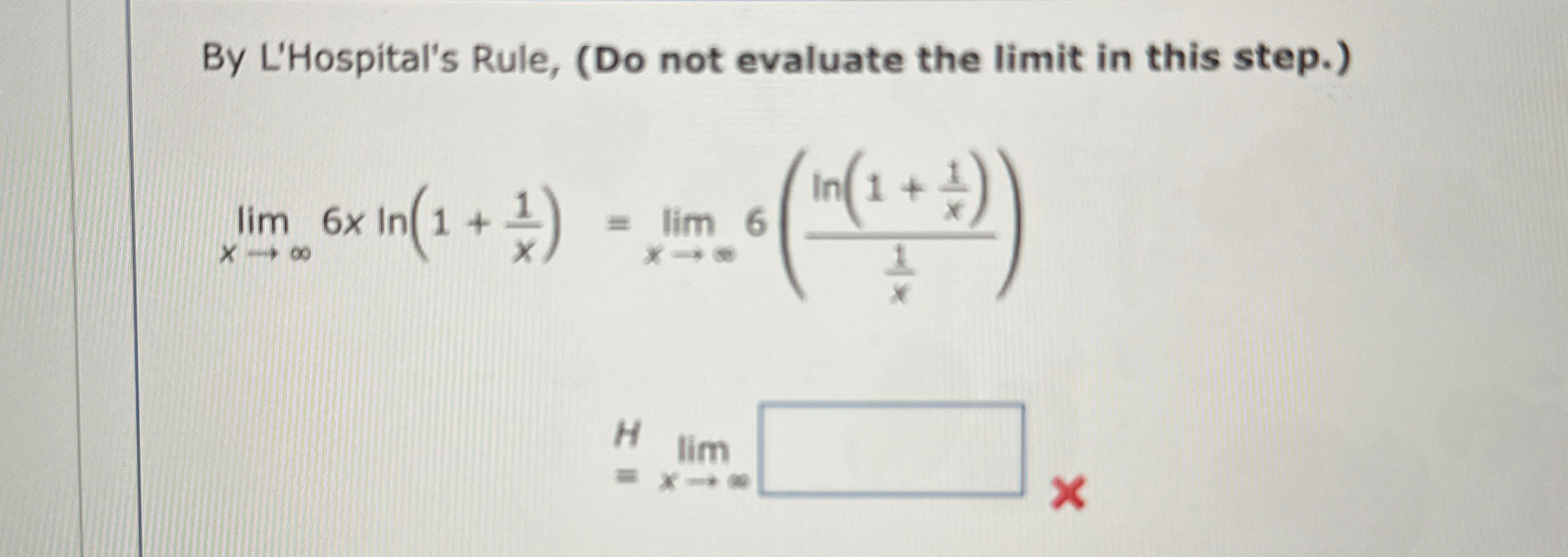 By L'Hospital's Rule, ( Do not evaluate the limit