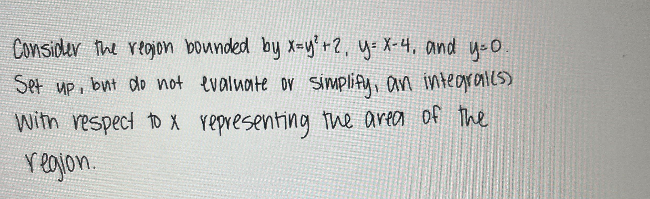 Consider the region bounded by x = y 2 + 2 , y =