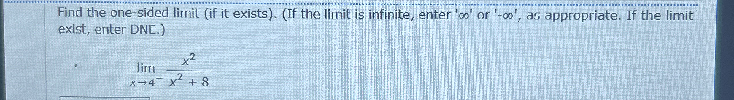 Find the one - sided limit ( if it exists ) . (
