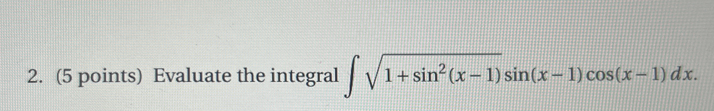 ( 5 points ) Evaluate the integral 1 + s i n 2 (