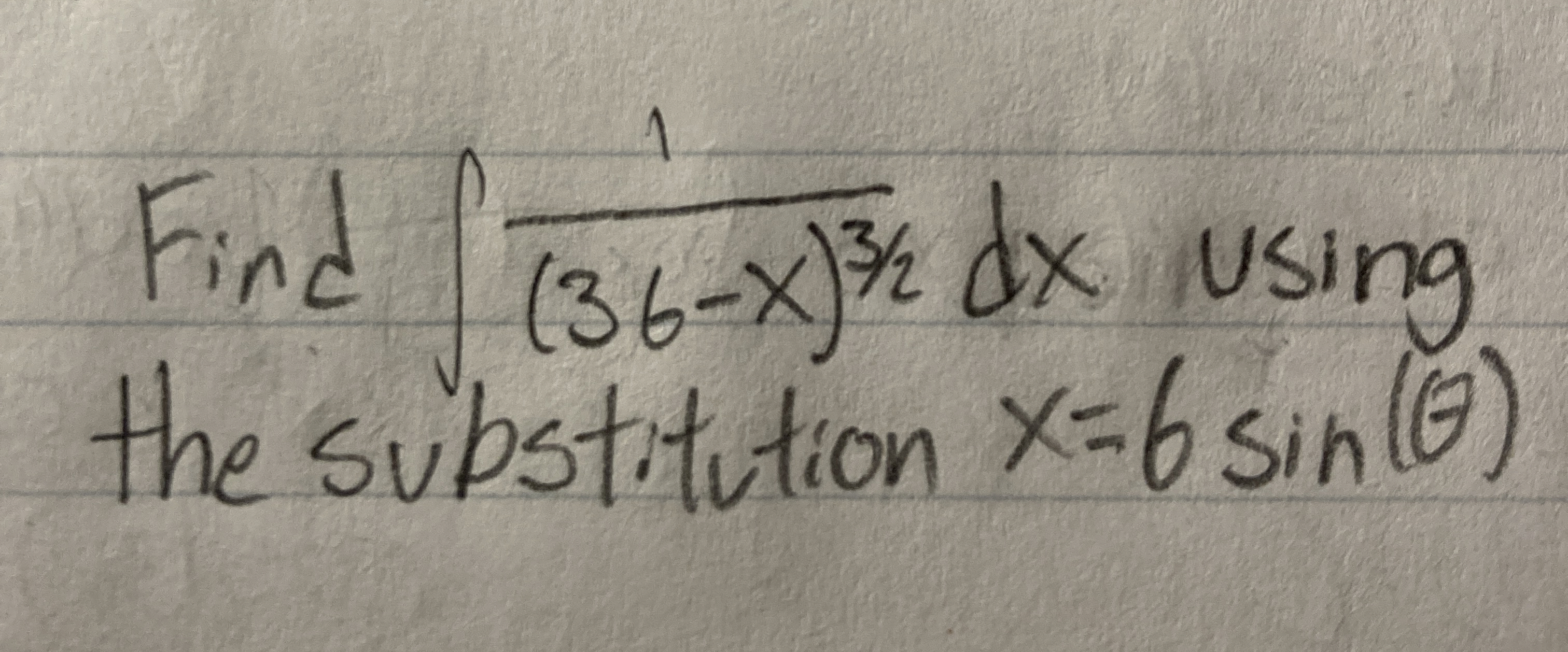 Find 1 ( 3 6 - x ) 3 2 d x using the substitution